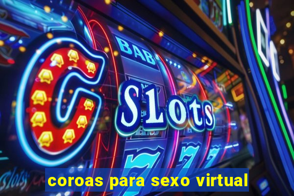 coroas para sexo virtual